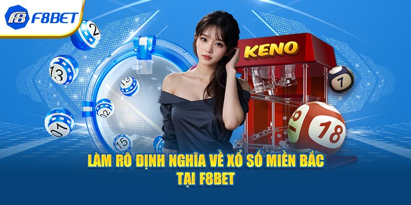 Làm rõ định nghĩa về xổ số miền bắc tại F8bet